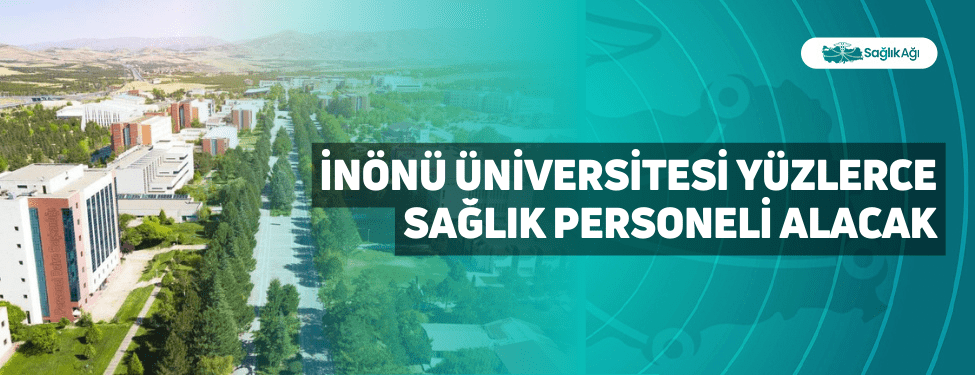 İnönü Üniversitesi Yüzlerce Sağlık Personeli Alacak