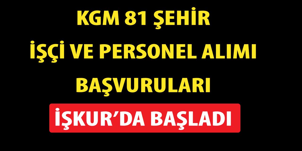 KGM 81 Şehir memur işçi ve personel alımı başvuruları İŞKUR'da başladı