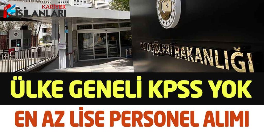 KPSS Yok Yurtdışında Görev Yapacak En Az Lise Mezun Personel Alımı