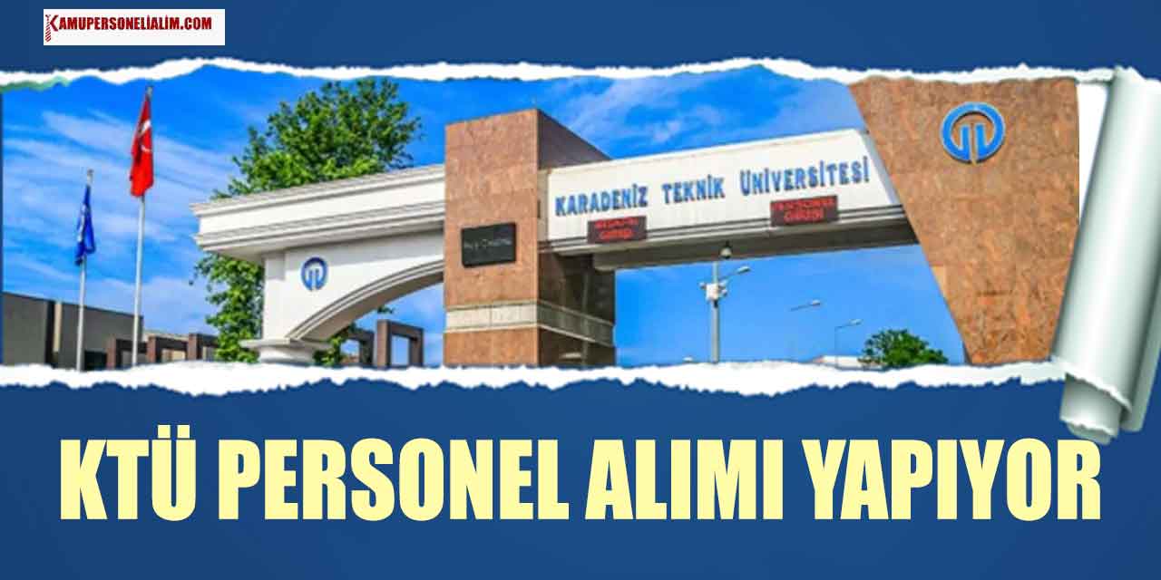 KTÜ 16 Bin TL Maaşla Personel Alımı Yapıyor