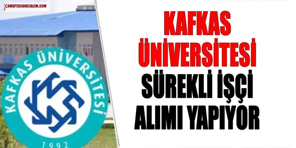 Kafkas Üniversitesi 4 KPSS’siz Sürekli İşçi Alımı Yapacak