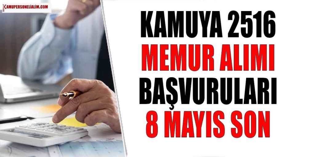 Kamuya 2516 Memur Alımı Başvuruları için Son Gün 8 Mayıs