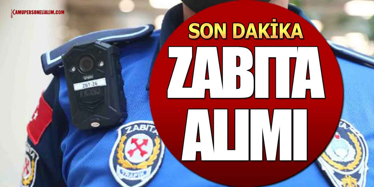 Kamuya 30 Zabıta Memuru Alımı Önlisans Ve Lisans Başvuruları Alınacak