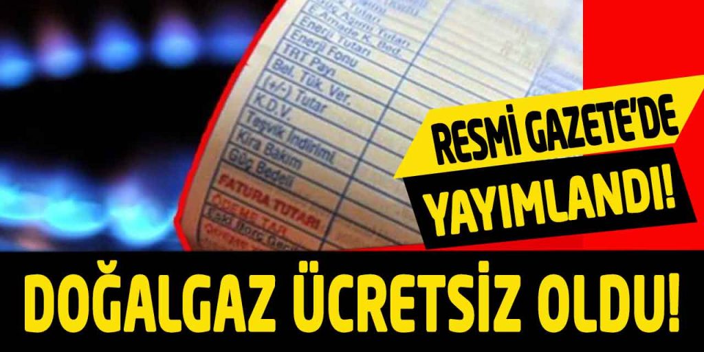 Kararname Resmi Gazete’de Yayımlandı! Doğalgaz 1 Yıl Boyunca Ücretsiz