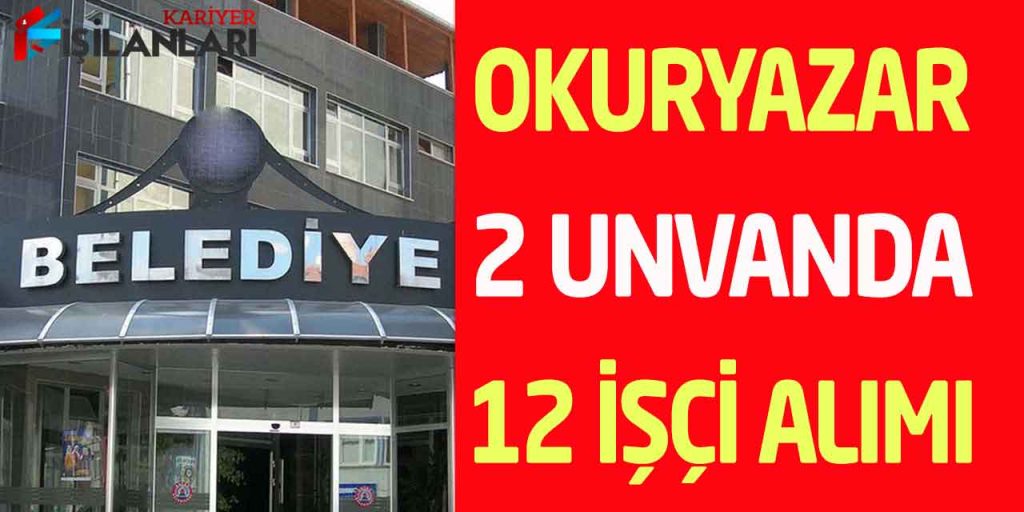 Kavaklıdere Belediyesi Okuryazar Üst Yaş Şartsız 12 İşçi Alımı