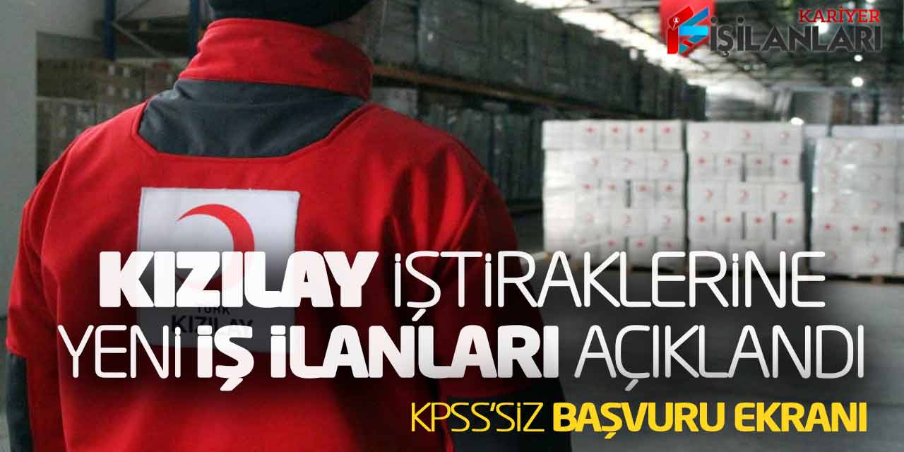 Kızılay İştiraklerine Yeni İş İlanları Açıklandı! KPSS Şartsız Başvuru Ekranı