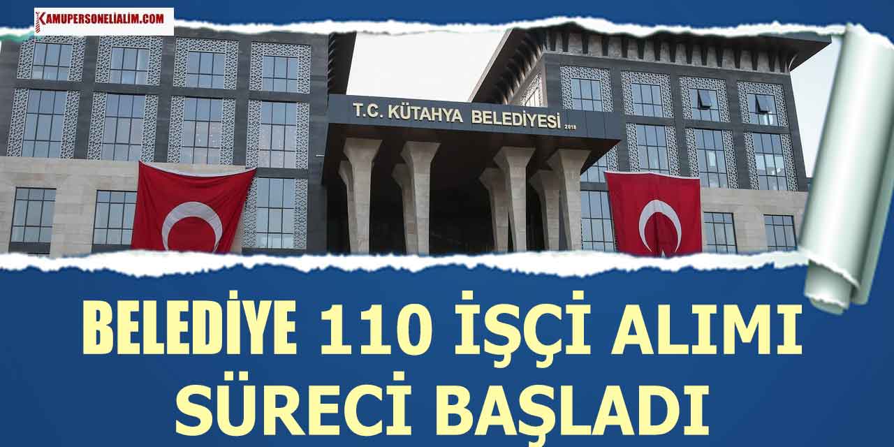 Kütahya Belediyesi 110 Bekçi ve İşçi Alımı Başladı