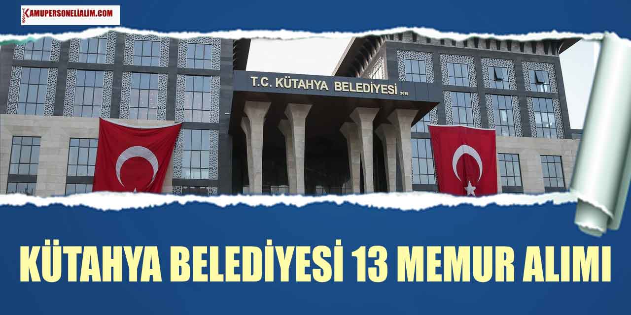 Kütahya Belediyesi 13 Memur Alımı Başvuruları Başlıyor