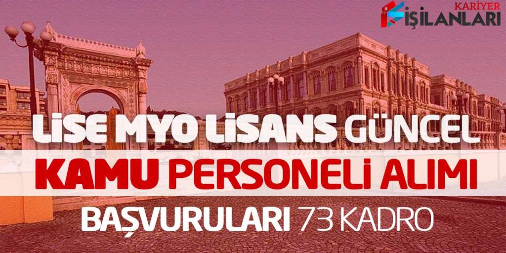 Lise Önlisans Lisans Güncel Kamu Personeli Alımı Başvuruları! 73 Kadro