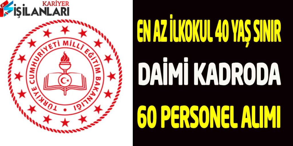 MEB En Az İlkokul Mezunu 40 Yaş Sınır Kadrolu 60 Personel Alımı