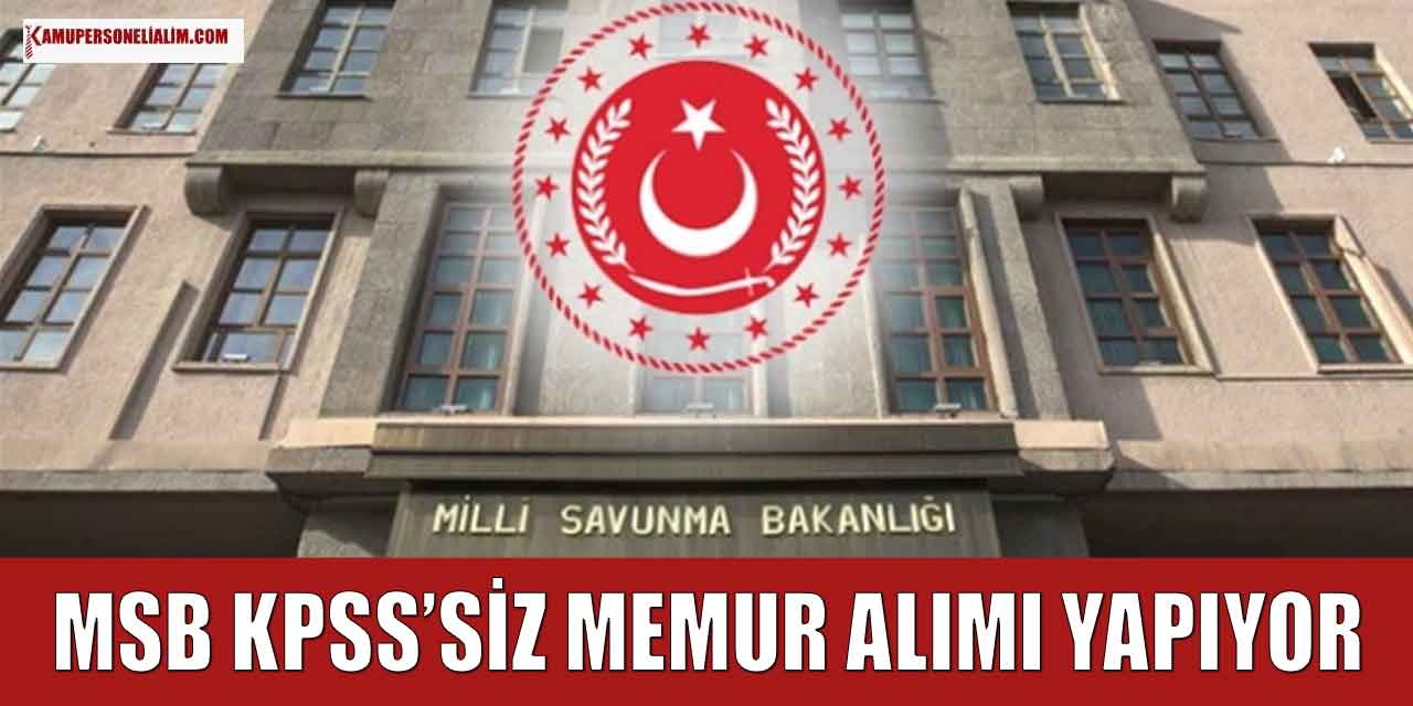 MSB KPSS'siz Aşçı ve Memur Alımı Yapıyor En Az İlkokul