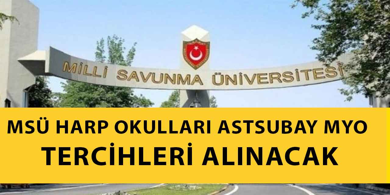 MSÜ Harp Okulları Ve Astsubay Olma MYO Tercihleri Alınacak