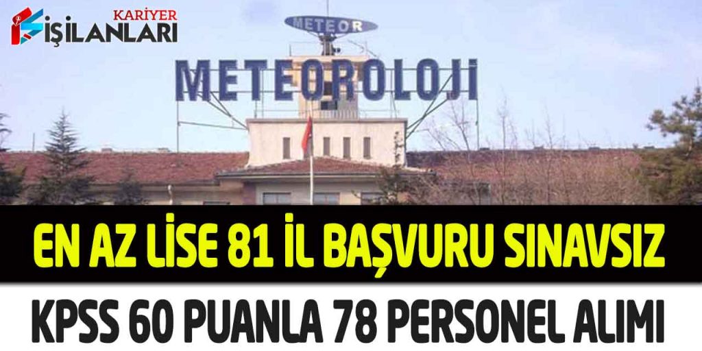 Meteoroloji Genel Müdürlüğü KPSS 60 Puanla Sınavsız 78 Personel Alımı