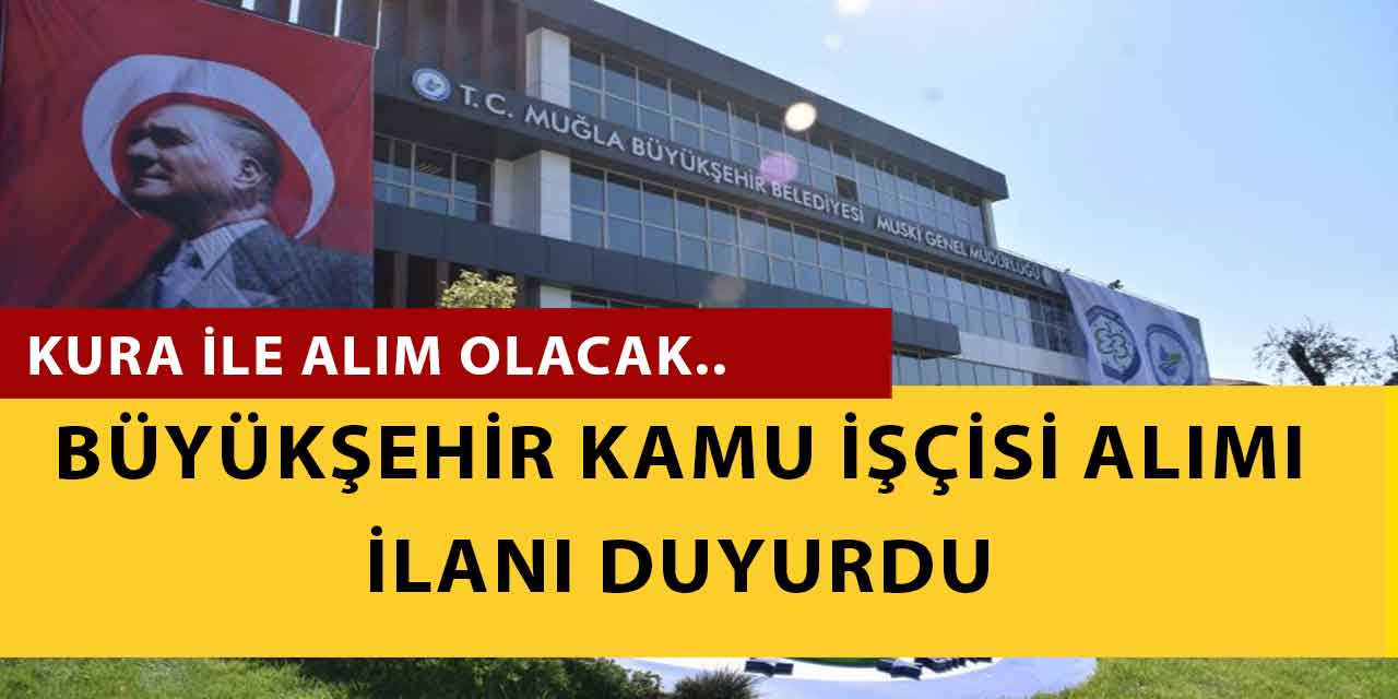 Muğla Büyükşehir kamu işçisi alımı ilanı duyurdu