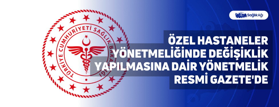 Özel Hastaneler Yönetmeliğinde Değişiklik Yapılmasına Dair Yönetmelik Resmi Gazete