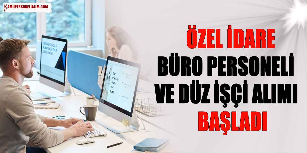 Özel İdare 2 İlanda Büro Personeli ve Düz işçi Alımı Başladı