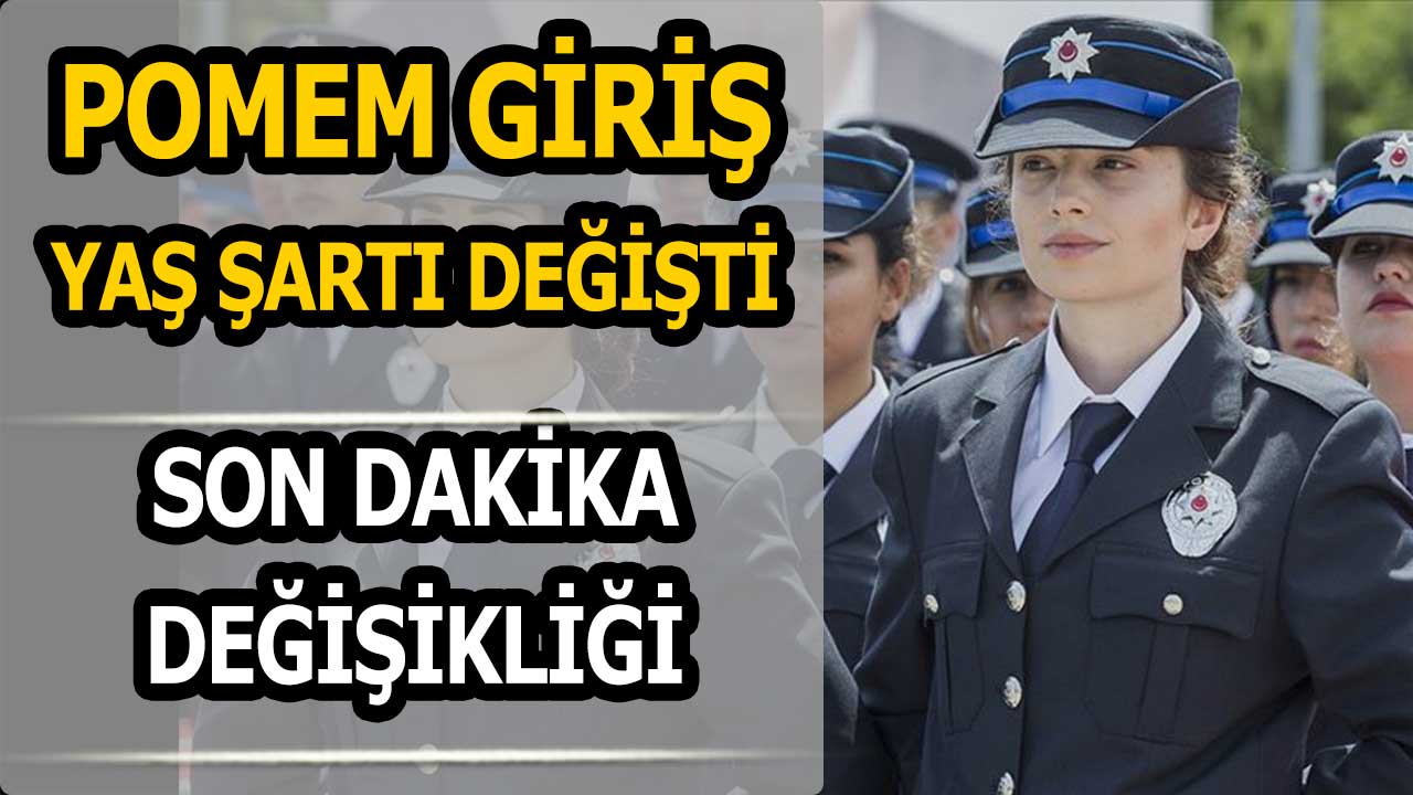 POMEM 10 Bin 600 Polis Alımında Yaş Şartı Değişti!