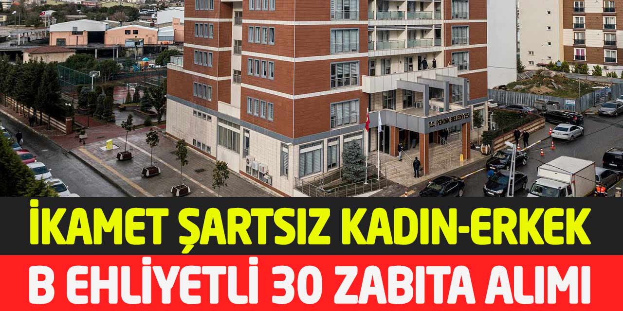 Pendik Belediyesi 81 İl Başvuru Kadın Erkek 30 Zabıta Memuru Alımı