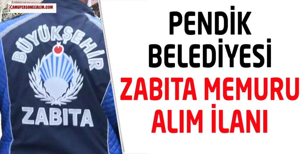 Pendik Belediyesi Zabıta Memuru Alımı Yapılacak! 2023