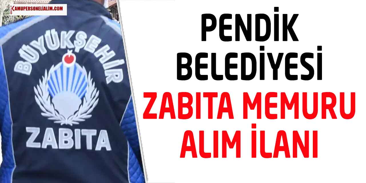 Pendik Belediyesi Zabıta Memuru Alımı Yapılacak! 2023
