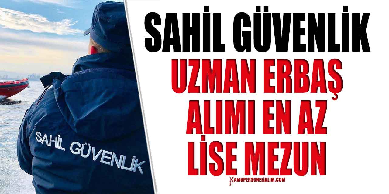 Sahil Güvenlik Komutanlığı Uzman Erbaş Alımı 9-16 Mayıs Başvuruları