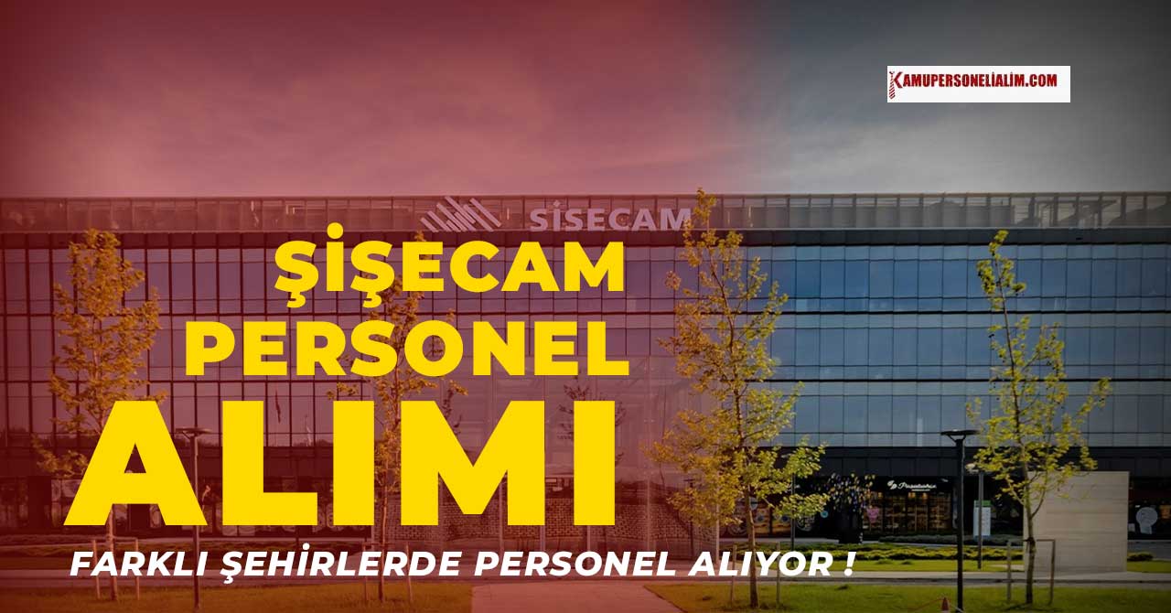 Şişecam Personel Alım İlanı! 2023 Haziran