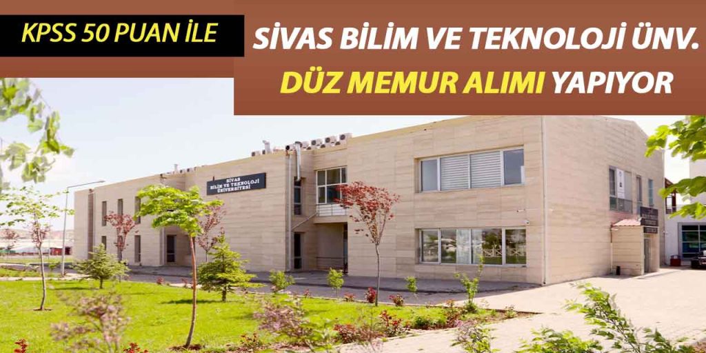 Sivas Bilim ve Teknoloji Üniversitesi Düz Memur Alımı Yapıyor