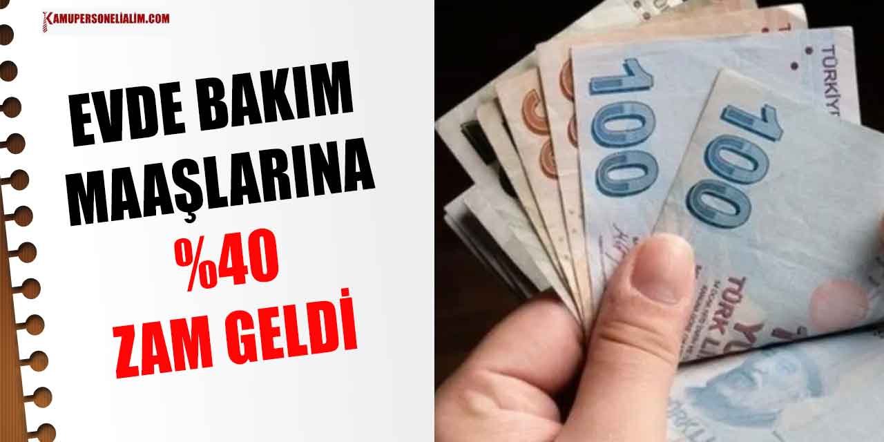 Son Dakika: Evde Bakım Maaşlarına %40 Zam Geldi