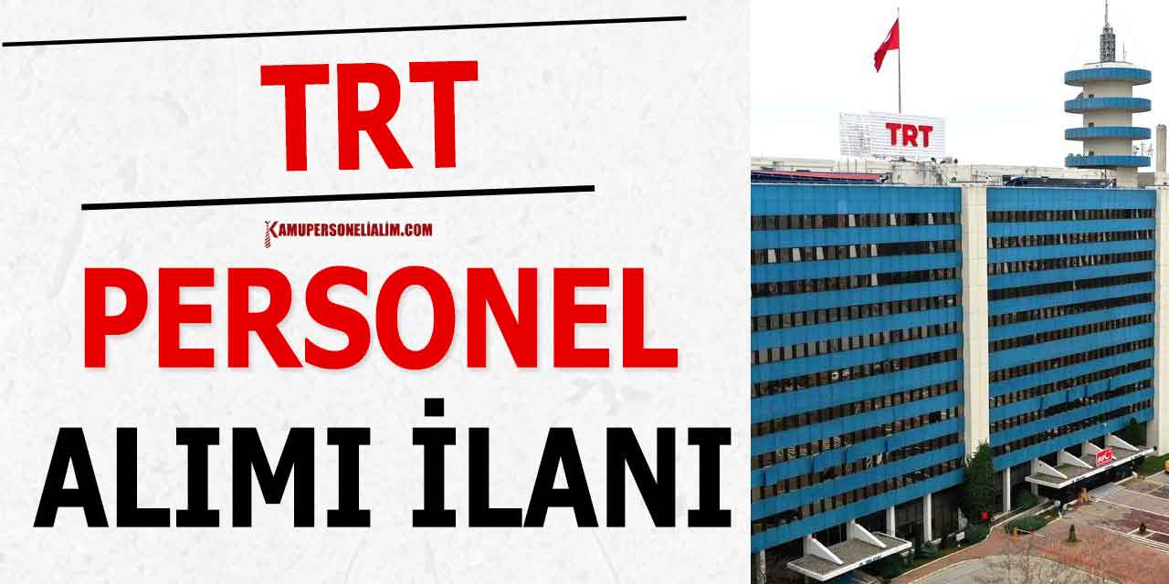TRT 20 Bin TL Maaşla Personel Alımı Yapıyor 2023