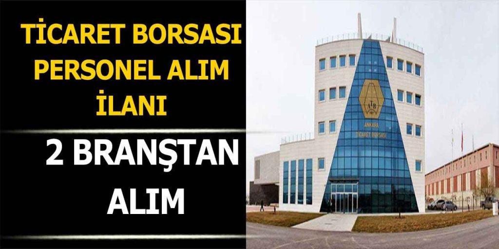 Ticaret Borsası Ankara Personel Alımı (2 Branş Başvuruları)