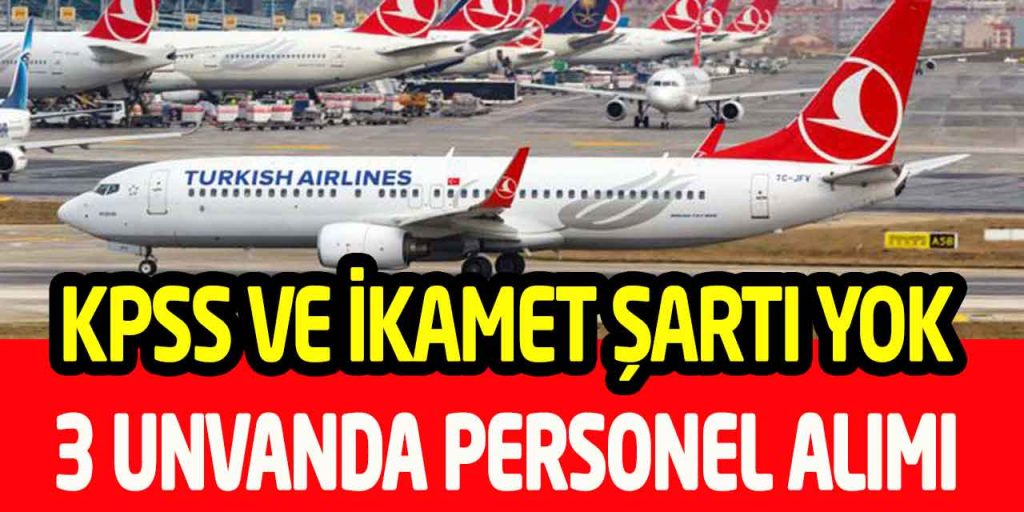 Türk Hava Yolları KPSS-İkamet Şartsız 3 Unvanda Personel Alımı
