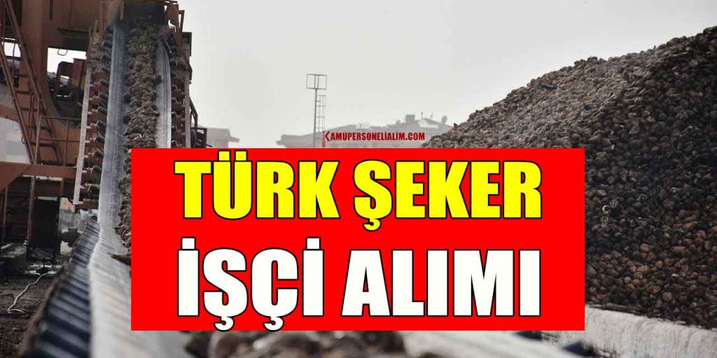 Türkiye Şeker Fabrikaları işçi alımı hizmeti ilanına çıktı