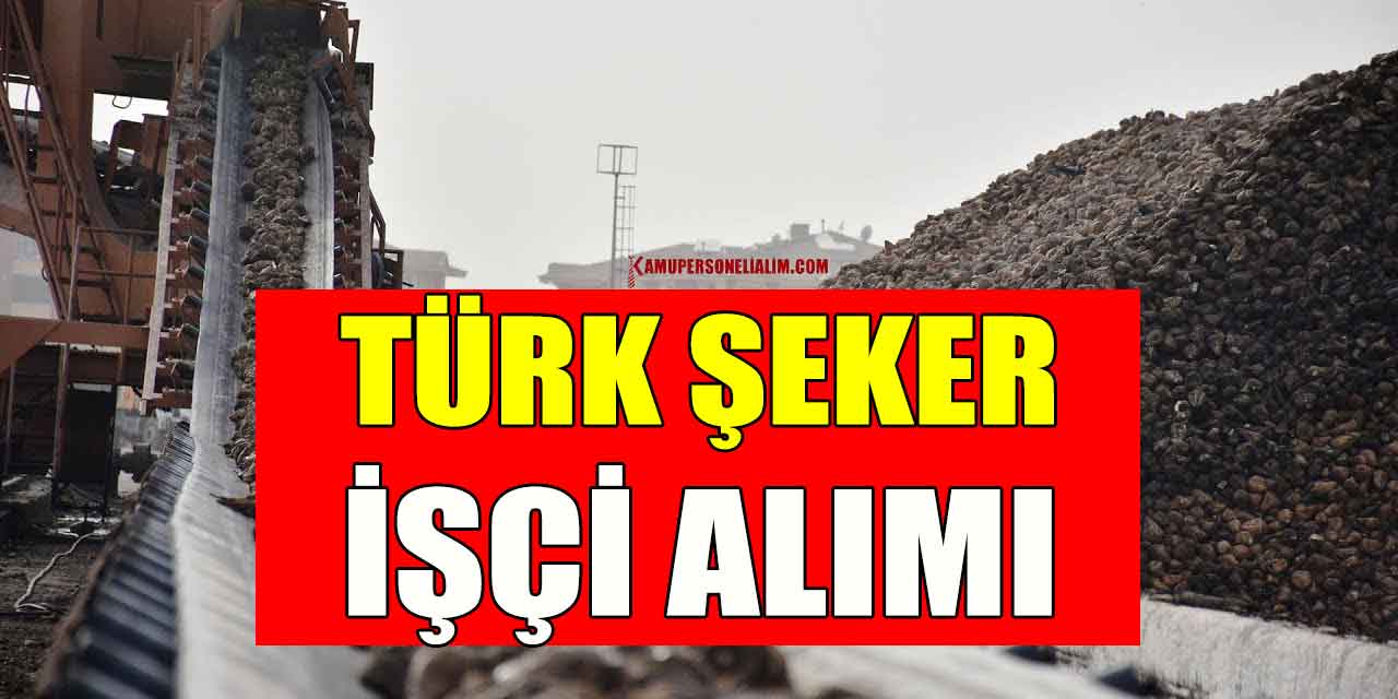 Türkiye Şeker Fabrikaları işçi alımı hizmeti ilanına çıktı