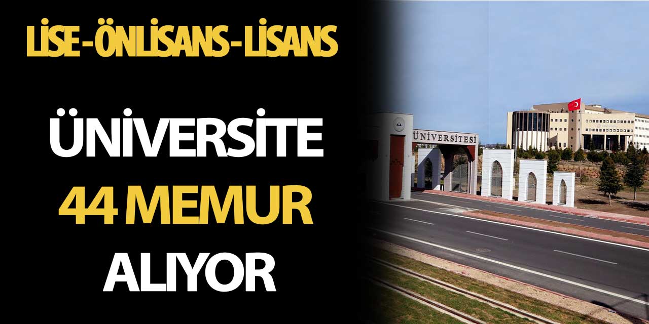 Üniversite Lise Önlisans ve Lisans Mezuniyet Şartıyla 44 Memur Alımı Yapacak