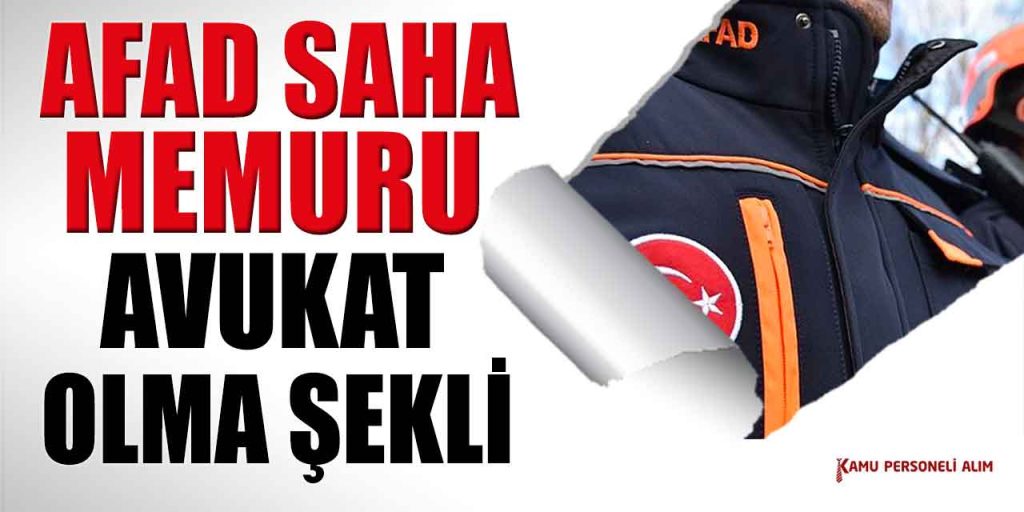 Afet ve Acil Durum Yönetimi Başkanlığı’nda Saha Memuru Avukat Olunur