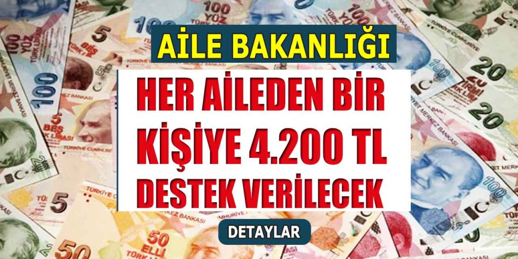 Aile Bakanı Göktaş Müjdeyi Verdi! Her Aileden Bir Kişiye 4200 TL Destek!