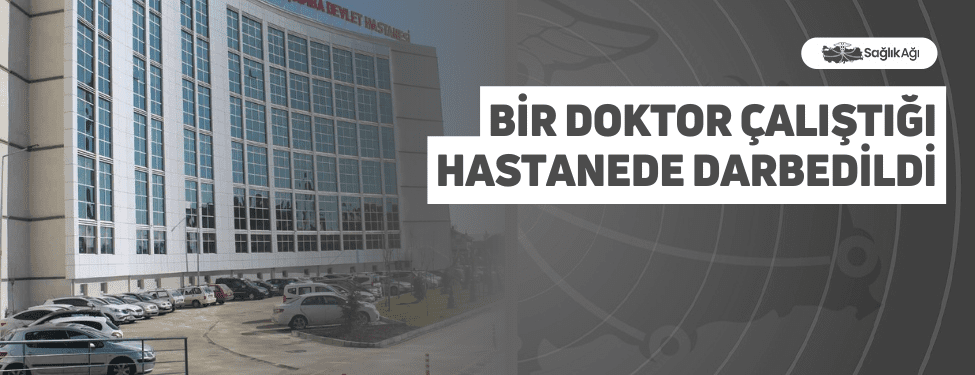 Bir Doktor Çalıştığı Hastanede Darbedildi