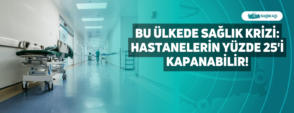 Bu Ülkede Sağlık Krizi: Hastanelerin Yüzde 25