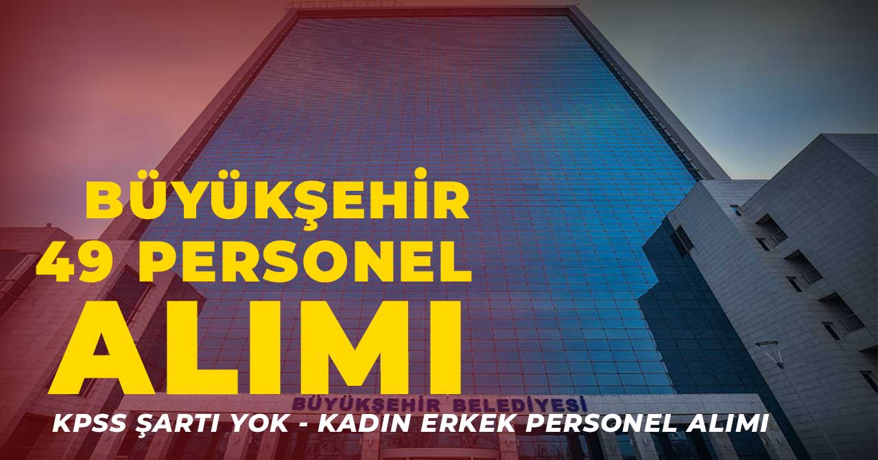 Büyükşehir Belediyesi Kadın Erkek Personel Alımı Yapacak
