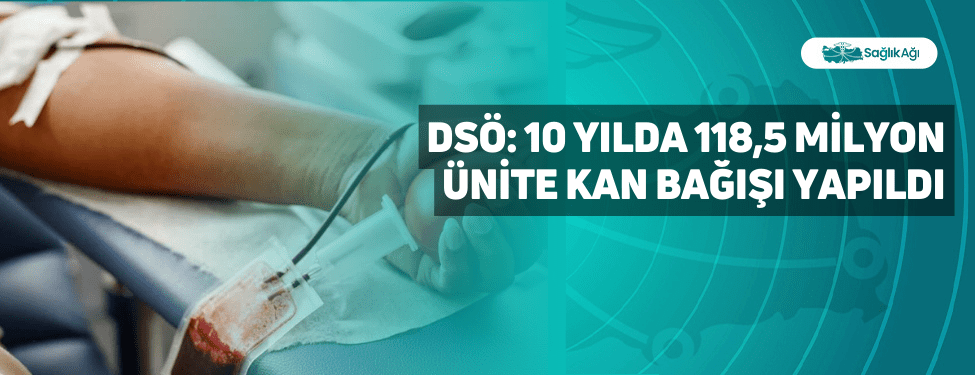 DSÖ: 10 yılda 118,5 Milyon Ünite Kan Bağışı Yapıldı