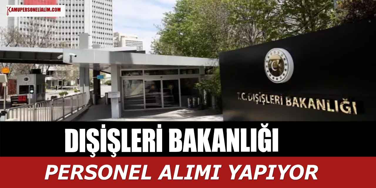 Dışişleri Bakanlığı Büyükelçilik En Az Lise Personel Alımı