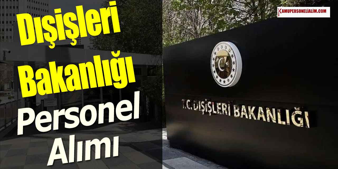 Dışişleri Bakanlığı En Az Lise Mezunu Personel Alımı 2023