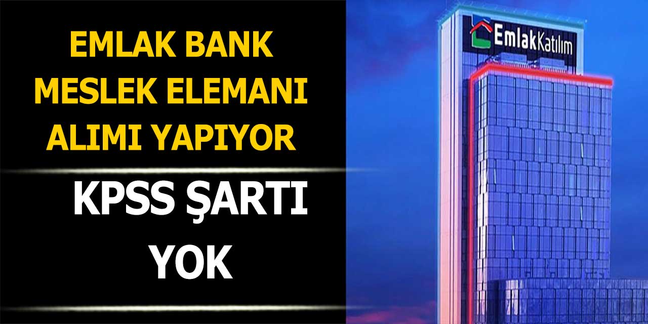 Emlak Bank KPSS’siz meslek elemanı alımı yapıyor