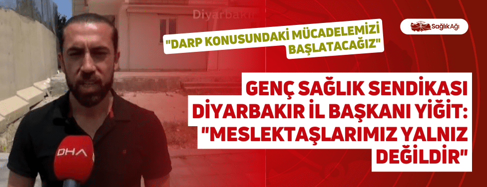 Genç Sağlık Sendikası Diyarbakır İl Başkanı Yiğit:
