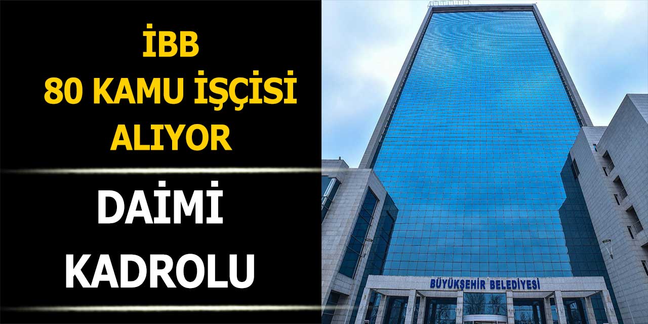 İBB KPSS’siz Sürekli Kadroda 80 Kamu İşçi Alacak