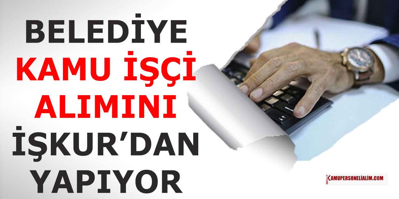 İŞKUR Belediye'ye Çöpçü, Tekniker ve Bahçıvan Alım İlanı Yayınladı