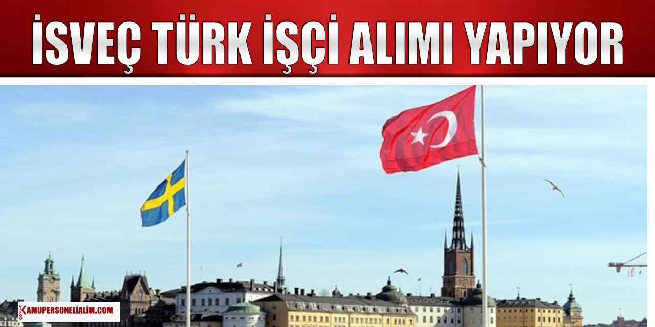 İsveç Konsolosluğu Türk İşçi Alımı Yapıyor! Lise MYO Lisans