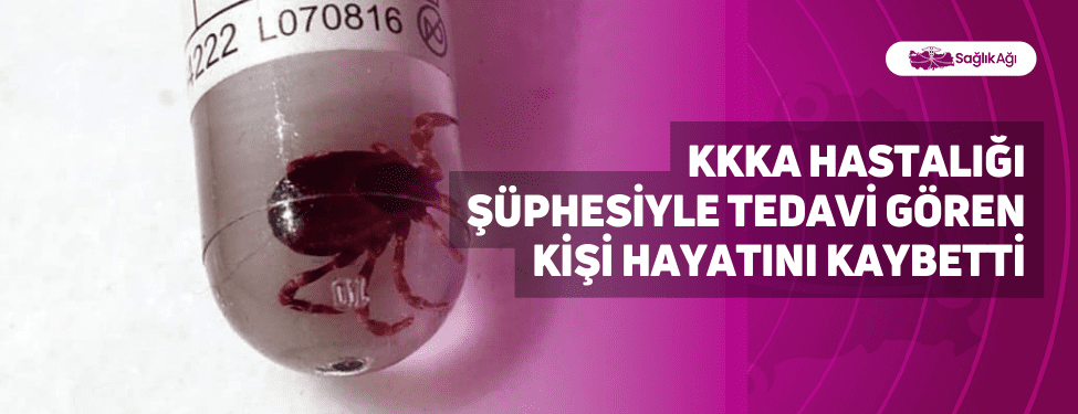KKKA Hastalığı Şüphesiyle Tedavi Gören Kişi Hayatını Kaybetti