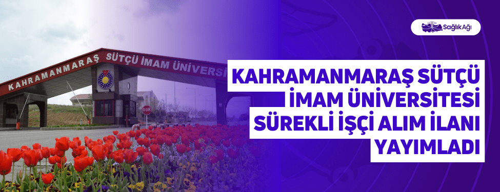 Kahramanmaraş Sütçü İmam Üniversitesi Sürekli İşçi Alım İlanı Yayımladı