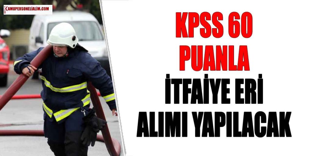 Kamuya İtfaiye Alımı KPSS 60 Puanla Başladı